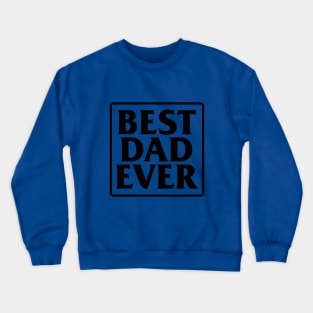 Best Dad Ever Crewneck Sweatshirt